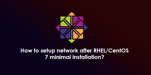 How To Setup Network After RHELCentOS 7 Minimal Installation