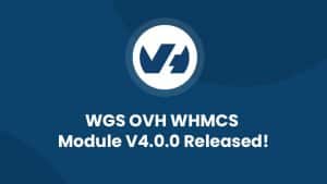 WGS OVH WHMCS Module V4.0.0 Released
