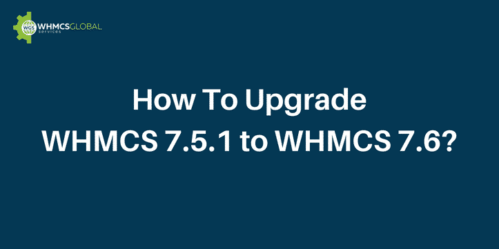 How To Upgrade WHMCS 7.5.1 to WHMCS 7.6