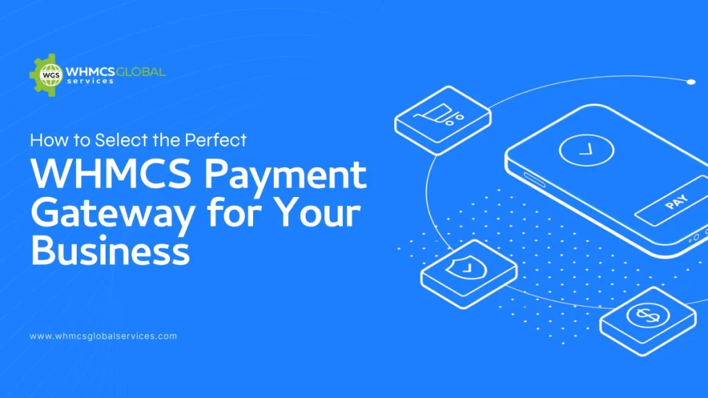 How to Select the Perfect WHMCS Payment Gateway for Your Business in 2025?
