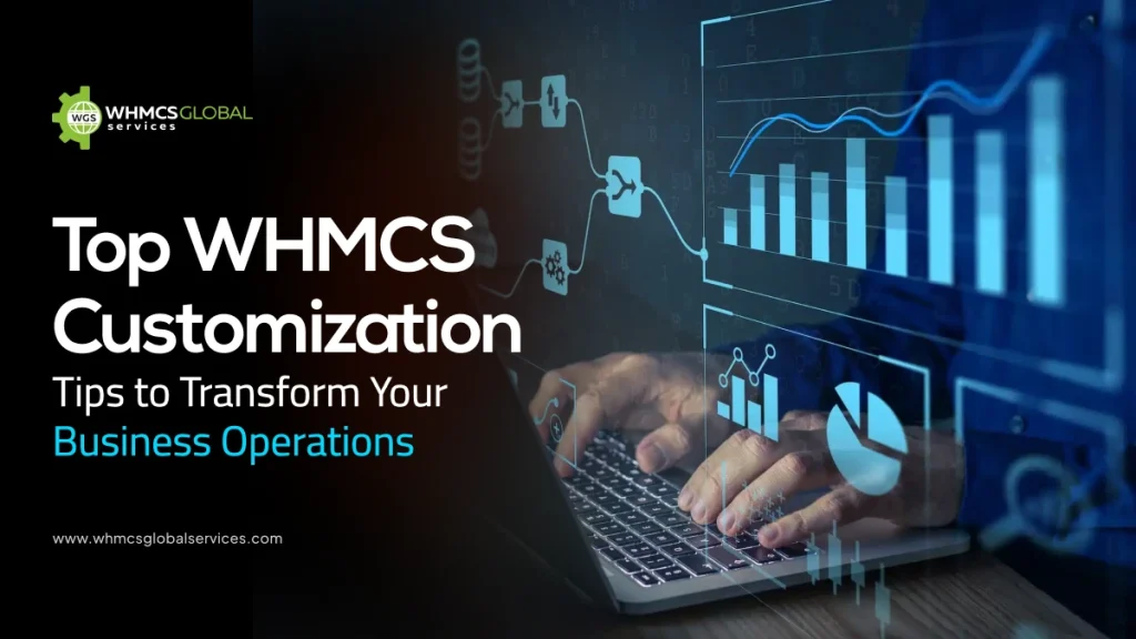 Top WHMCS Customization Tips to Transform Your Business Operations