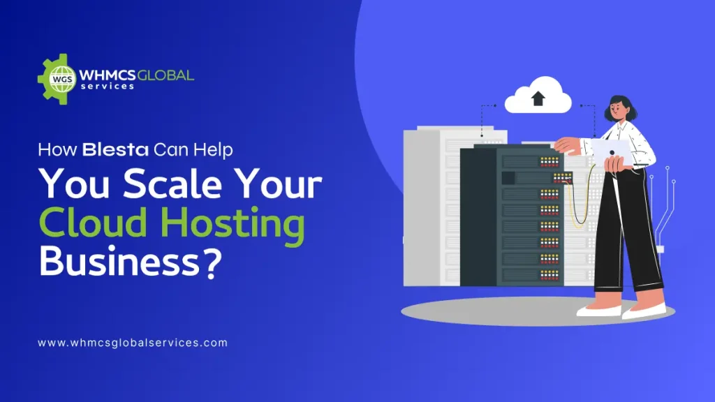 How Blesta Can Help You Scale Your Cloud Hosting Business?