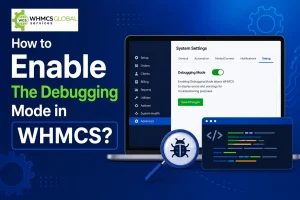 How to Enable the Debugging Mode in WHMCS?